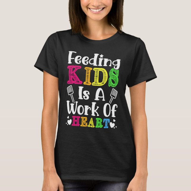 Feeding Kids is a Work of Heart Cafeteria School L T-Shirt (Front)