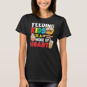 Feeding Kids Is A Work Of Heart Cafeteria Worker L T-Shirt