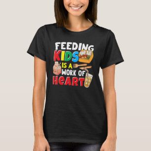 Feeding Kids Is A Work Of Heart Cafeteria Worker L T-Shirt