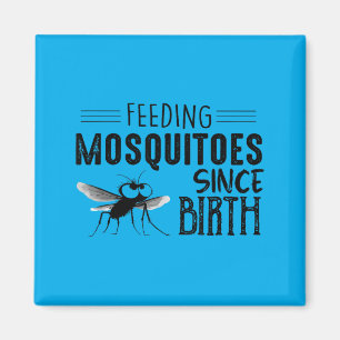Feeding Mosquitoes Since Birth Magnet