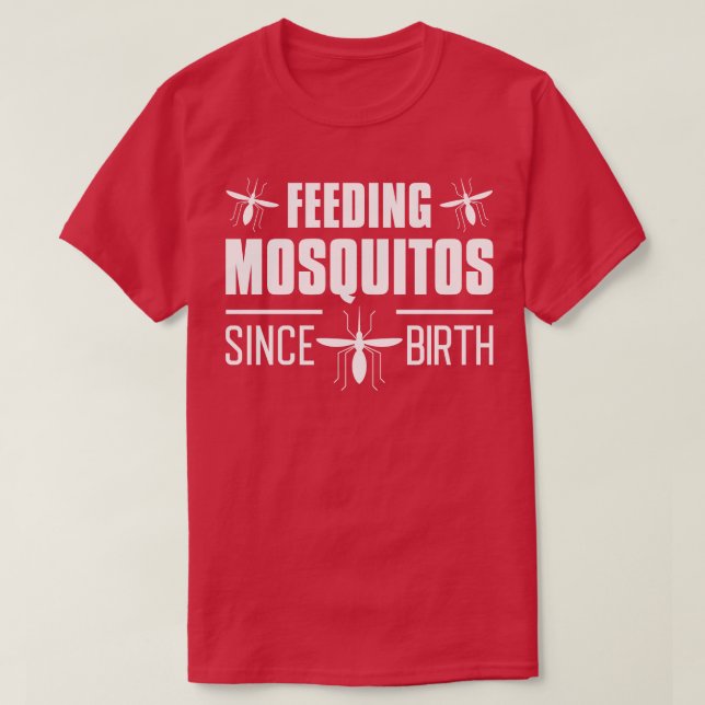 Feeding Mosquitos Since Birth T-Shirt (Design Front)