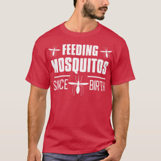 Feeding Mosquitos Since Birth T-Shirt