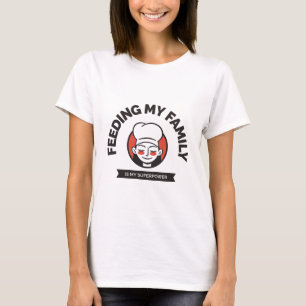 Feeding my Family is my Superpower T-Shirt