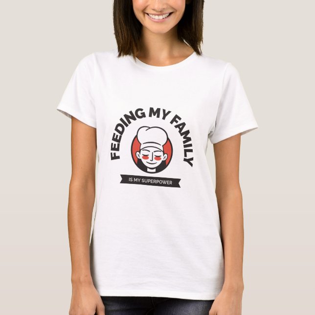 Feeding my Family is my Superpower T-Shirt (Front)