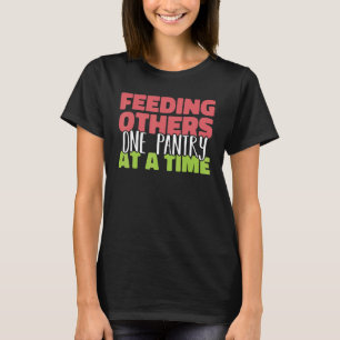 Feeding others one pantry at a Time Food Bank Volu T-Shirt