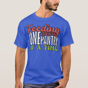 Feeding others one pantry at a Time Food Bank Volu T-Shirt