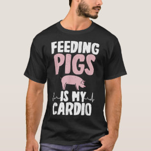 Feeding Pigs is my Cardio Pig Owner Pig Farmer T-Shirt