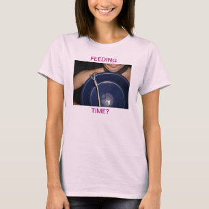 FEEDING TIME? T-Shirt