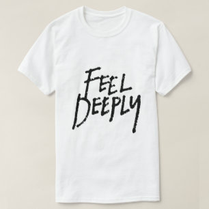 Feel Deeply – Emotional Typography T-Shirt