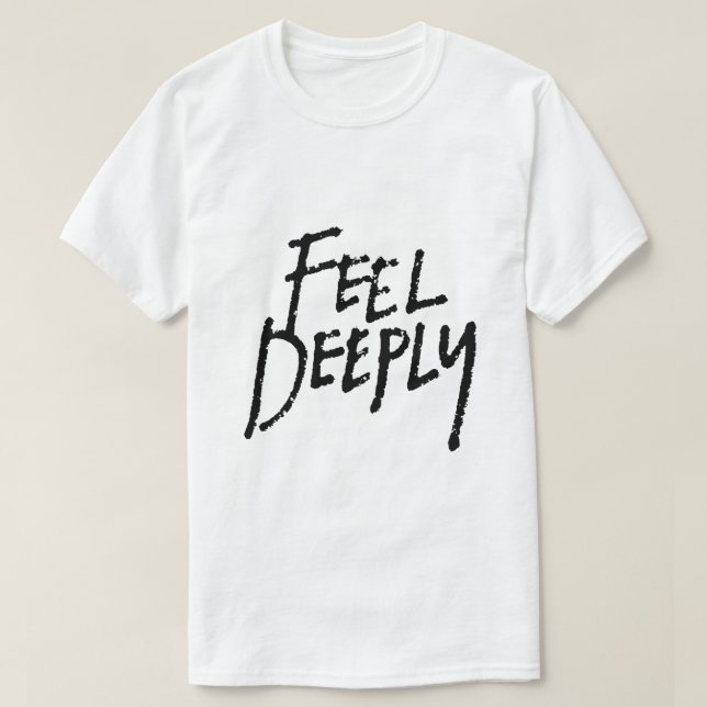 Feel Deeply – Emotional Typography T-Shirt (Design Front)