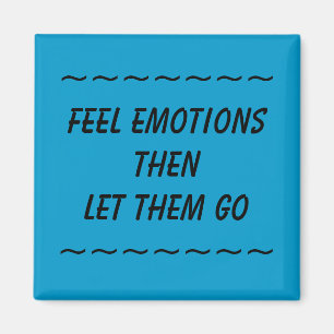 FEEL EMOTIONS THEN LET THEM GO - magnet