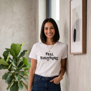 Feel Everything Slogan White T-Shirt Modern