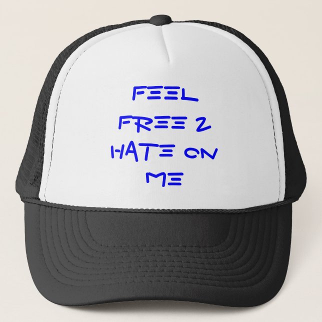Feel Free 2 Hate On ME Trucker Hat (Front)