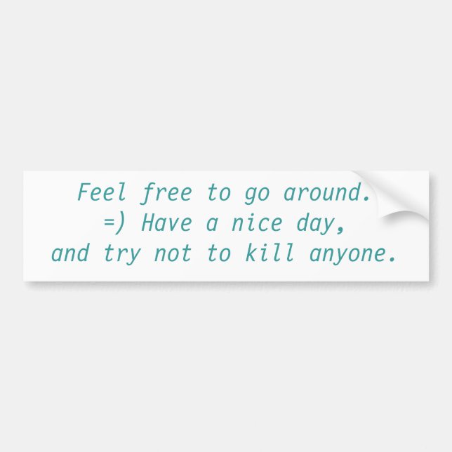 Feel free to go around. bumper sticker (Front)