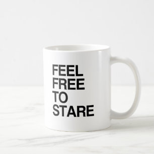 FEEL FREE TO STARE -.png Coffee Mug