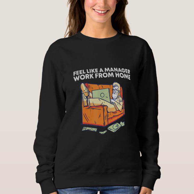 Feel Like A Manager Work From Home Office Wfh Comp Sweatshirt (Front)