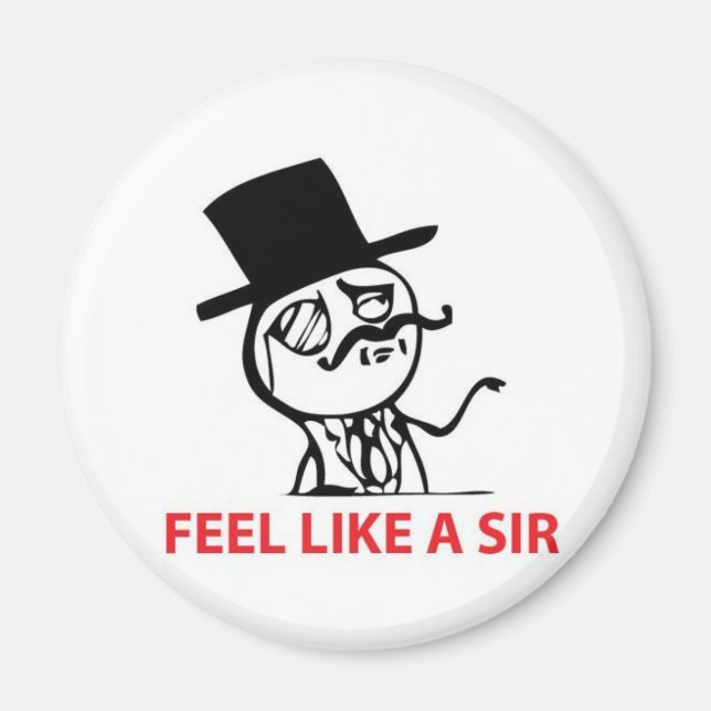 Feel Like a Sir Fridge Magnet (Front)