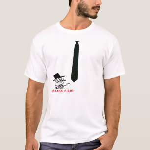 Feel like a sir ! With a Tie ! T-Shirt