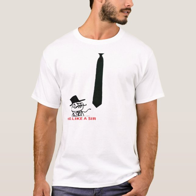 Feel like a sir ! With a Tie ! T-Shirt (Front)