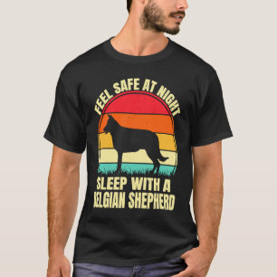 Feel Safe at Night Sleep With a Belgian Shepherd T-Shirt