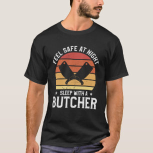 Feel Safe At Night Sleep With A Butcher Butchery B T-Shirt