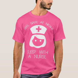 Feel Safe At Night Sleep With A Nurse Funny Nurse T-Shirt