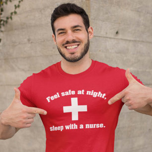 Feel Safe At Night. Sleep With A Nurse. T-Shirt