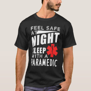 Feel Safe At Night Sleep With A Paramedic T-Shirt