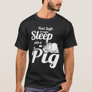 Feel Safe At Night Sleep With A Pig T-Shirt