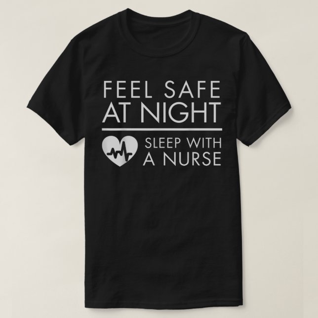 Feel Safe at NightSleep with a Nurse Funny Cute Te T-Shirt (Design Front)