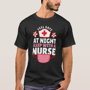 Feel Save At Night Sleep With A Nurse T-Shirt