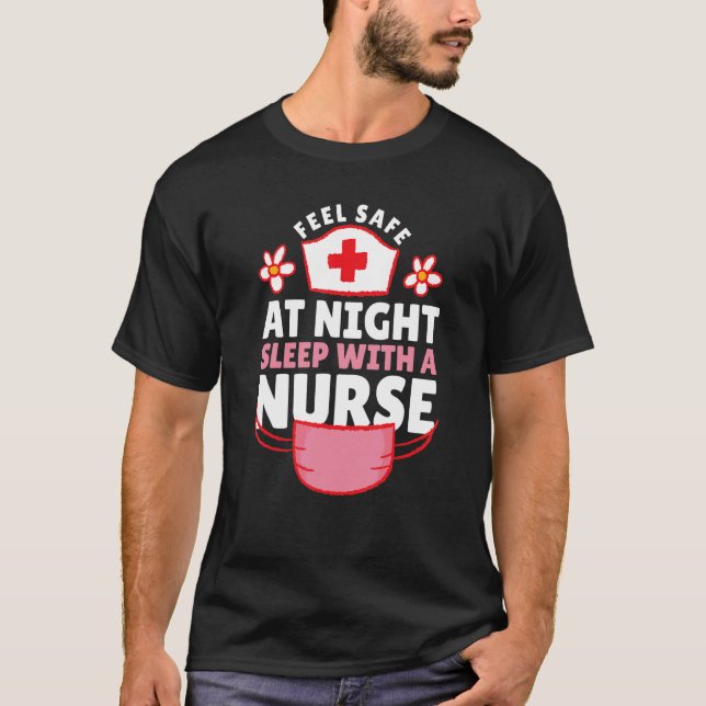 Feel Save At Night Sleep With A Nurse T-Shirt (Front)