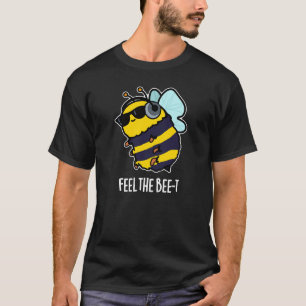Feel The Bee-t Funny Bee Pun Dark BG T-Shirt