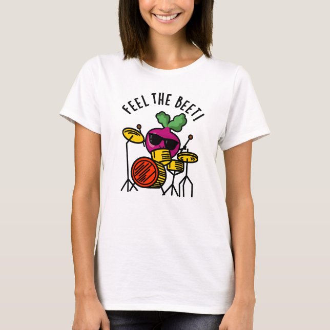 Feel The Beet Funny Veggie Pun  T-Shirt (Front)