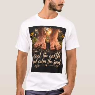Feel the earth calm the soul T-Shirt
