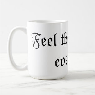 Feel the life with every sip  coffee mug