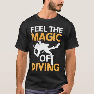 Feel The Magic Of Diving I Scuba Diver  2 T-Shirt