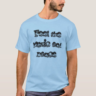 Feel the Music and Dance T-Shirt