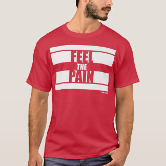 Feel the Pain Fitness Sayings Gym Motivation Train T-Shirt