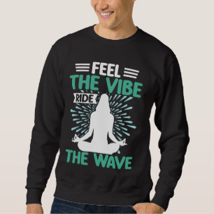 Feel the Vibe Ride the Wave Meditation Sweatshirt