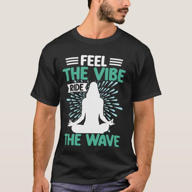 Feel the Vibe Ride the Wave Meditation T-Shirt (Front)
