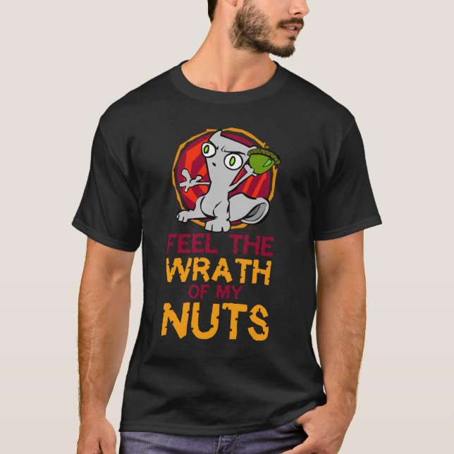 Feel The Wrath of My Nuts : Foamy Shirt (Front)
