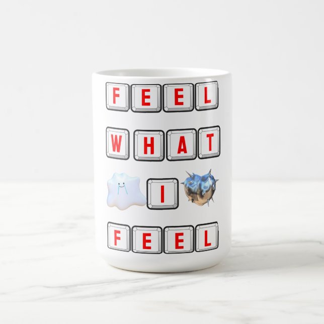 Feel What I Feel Coffee Mug (Center)