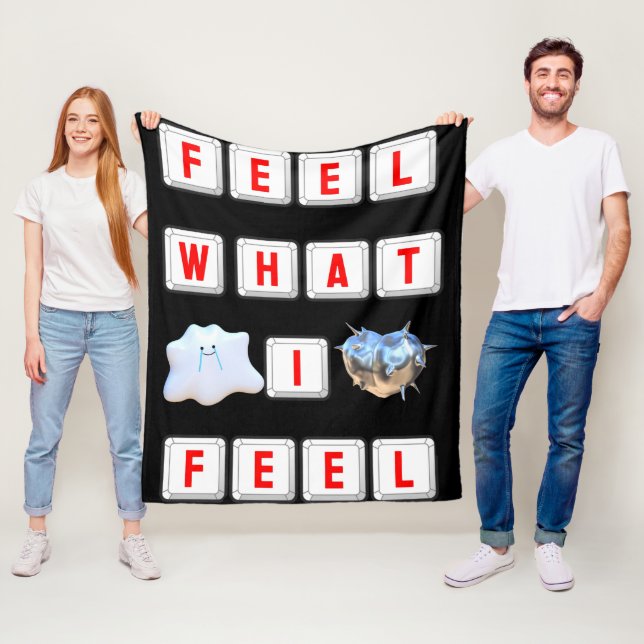 Feel What I Feel Fleece Blanket (In Situ)
