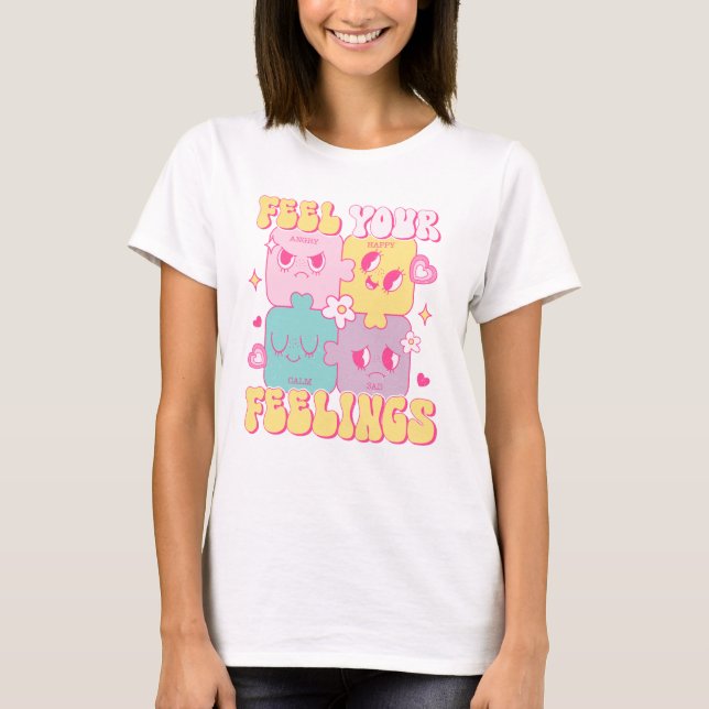 Feel Your Feelings T-Shirt (Front)