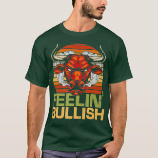 Feelin Bullish Funny Bull Market Stock Trading T-Shirt