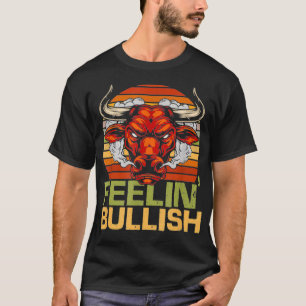 Feelin Bullish Funny Bull Market Stock Trading T-Shirt