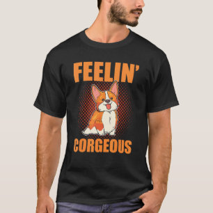 Feelin' Corgeous Welsh Corgi Dog T-Shirt