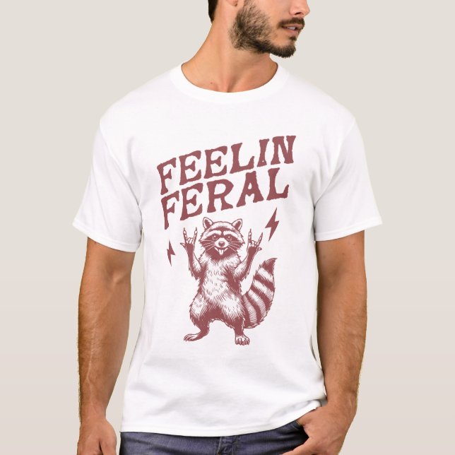 feelin feral funny racoon meme saying T-Shirt (Front)