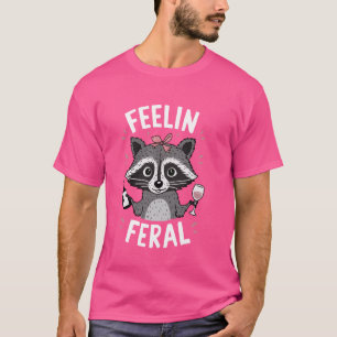 Feelin Feral Racoon With Wine T-Shirt